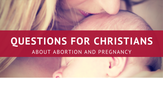 Questions about Abortion and Pregnancy