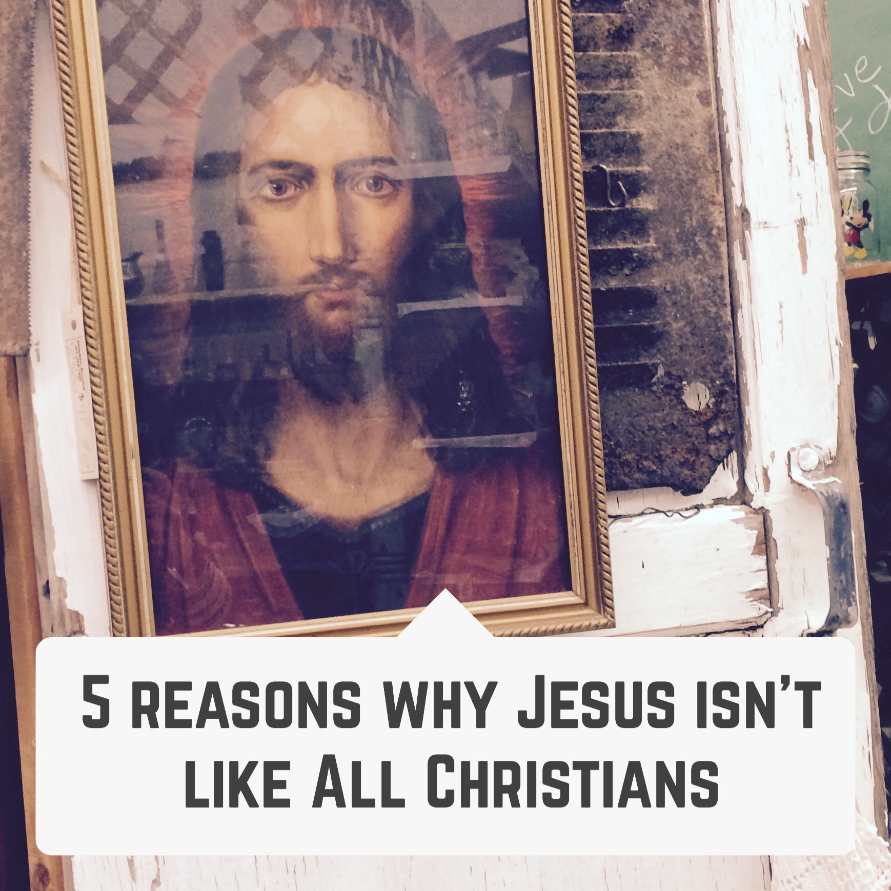 5 REASONS WHY JESUS ISN'T LIKE ALL CHRISTIANS